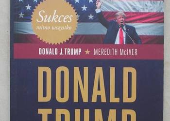 Donald Trump - Sukces mimo wszystko