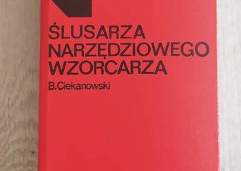Poradnik ślusarza narzędziowego wzorca rząd B.Ciekanowski Poradnik ślusarza narzędziowego wzorca rząd B.Ciekanowski