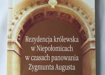 Rezydencja królewska w Niepołomicach w czasach 1548 – 1572 Rezydencja królewska w Niepołomicach w czasach 1548 – 1572