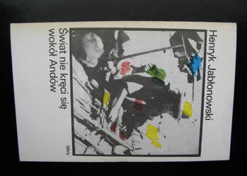 Henryk Jabłonowski, Świat nie kręci się wokół Andów