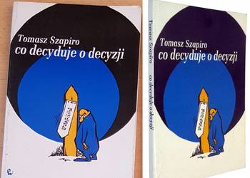 Tomasz Szapiro, Co decyduje o decyzji Tomasz Szapiro, Co decyduje o decyzji