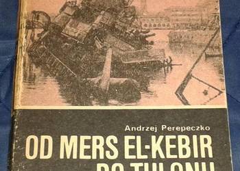Od Mers El-Kebir do Tulonu - Andrzej Perepeczko Od Mers El-Kebir do Tulonu - Andrzej Perepeczko