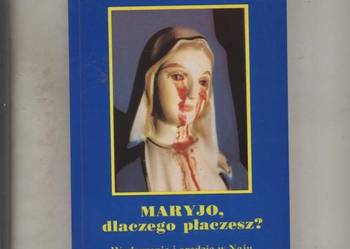 Maryjo dlaczego płaczesz ? Wydarzenia i orędzia w Naju w Kor