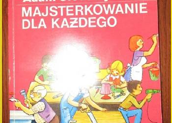 Majsterkowanie dla każdego -A.Słodowy / majsterkowanie