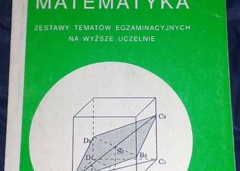 Matematyka. Zestawy tematów egzam. na wyższe uczelnie UMCS