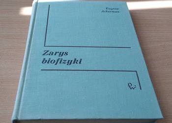 Zarys biofizyki / Eugene Ackerman Zarys biofizyki / Eugene Ackerman