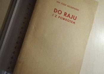 DO RAJU I Z POWROTEM - SZCZEPAŃSKI JAN JÓZEF