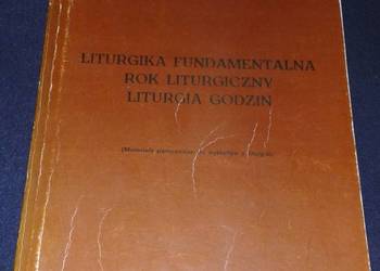 Liturgika Fundamentalna. Rok liturgiczny. Liturgia godzin - ks. B. Nadolski