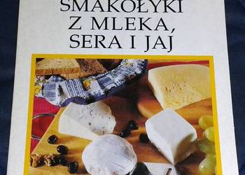 Smakołyki z mleka, sera i jaj - Alina Stradecka