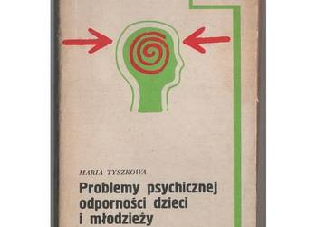 Problemy psychicznej odporności dzieci i młodzieży - Tyszkowa Maria