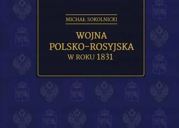 WOJNA POLSKO-ROSYJSKA W ROKU 1831 - SOKOLNICKI M. WOJNA POLSKO-ROSYJSKA W ROKU 1831 - SOKOLNICKI M.