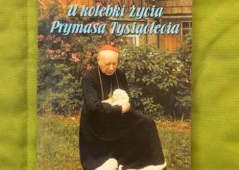 U kolebki życia Prymasa Tysiąclecia