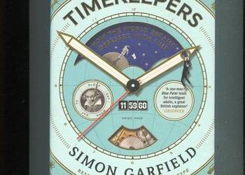 Timekeepers How the World Became Obsessed with Time - Simon Garfield