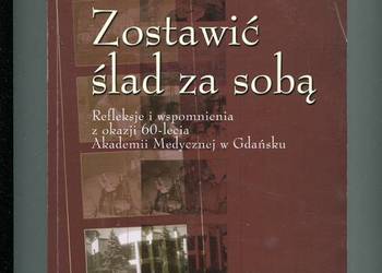 Zostawić ślad za sobą Refleksje i wspomnienia z okazji 60 le