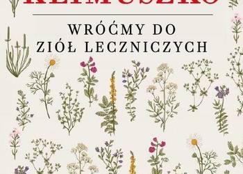 Wróćmy Do Ziół Leczniczych - Ojciec Andrzej Czesław Klimuszko Wróćmy Do Ziół Leczniczych - Ojciec Andrzej Czesław Klimuszko