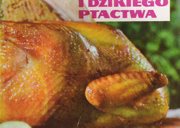 Potrawy z drobiu i dzikiego ptactwa.