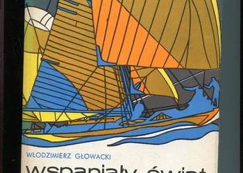 Wspaniały świat żeglarstwa - Włodzimierz Głowacki