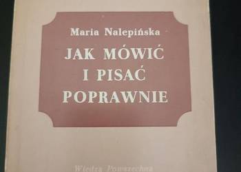 Jak mówić i pisać poprawnie. Maria Nalepińska. W-wa 1982
