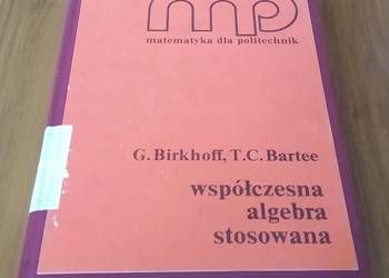 Współczesna algebra stosowana Birkhoff, Bartee ; tłumacz M. Szymańska Współczesna algebra stosowana Birkhoff, Bartee ; tłumacz M. Szymańska