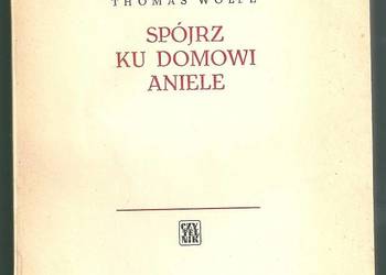 Spójrz ku domowi, Aniele / Thomas Wolfe /1963/ powieść.literatura/ Wolfe
