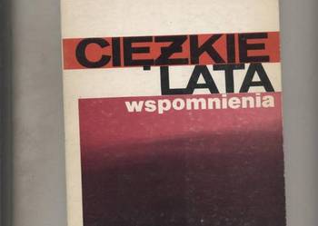 Ciężkie lata  Wspomnienia -Antoni Korzycki