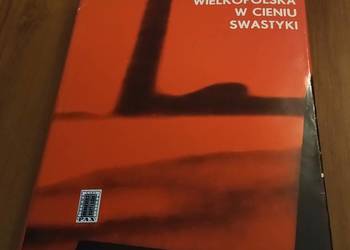 Wielkopolska w cieniu swastyki / Edward Serwański. Wielkopolska w cieniu swastyki / Edward Serwański.