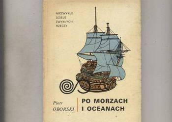 Po morzach i oceanach  Niezwykłe dzieje zwykłych rzeczy