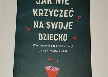 Jak nie krzyczeć na swoje dziecko - Carla Naumburg