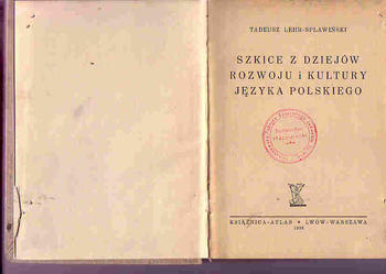 (1400) SZKICE Z DZIEJÓW ROZWOJU I KULTURY JĘZYKA POLSKIEGO – TADEUSZ LEHR-SPŁAWIŃSKI   1938 ROK