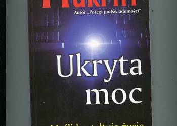 Ukryta moc Myśli kształtują życie - Murphy Ukryta moc Myśli kształtują życie - Murphy