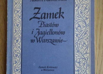 Zamek Piastów i Jagiellonów w Warszawie Adam Rutkowski