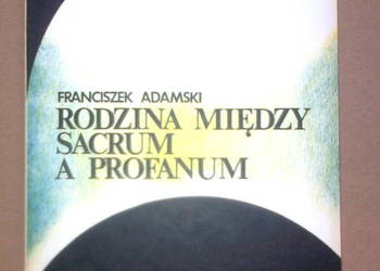 Franciszek Adamski-Rodzina między sacrum a profanum