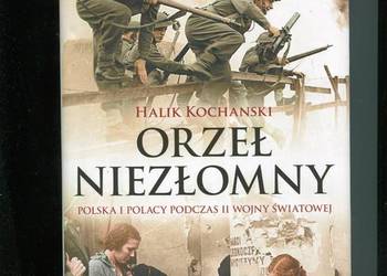 Orzeł niezłomny Polska i Polacy podczas II wojny Kochanski