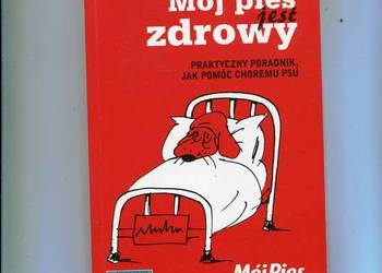 Mój pies jest zdrowy - Praktyczny poradnik jak pomóc