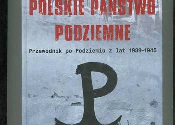 Polskie Państwo Podziemne Przewodnik po Podziemiu z lat 1939-1945 Korboński