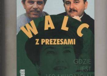 Walc z prezesami  Gdzie jest 150 milionów dolarów ?
