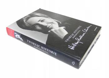 Hilary Clinton - Tworząc historię. Wspomnienia