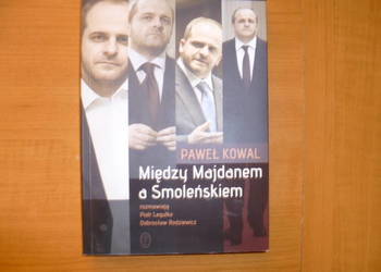 Paweł Kowal Między Majdanem a Smoleńskiem