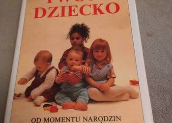 ,Twoje dziecko Od momentu narodzin do piatego roku życia''