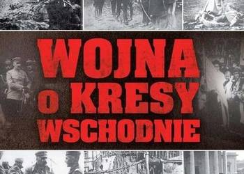 WOJNA O KRESY WSCHODNIE 1918-1921 - WYSZCZELSKI LECH