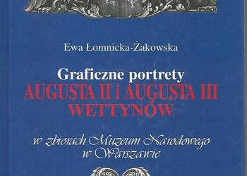 Ewa Łomnicka-Żakowska Graficzne portrety Augusta II i III Ewa Łomnicka-Żakowska Graficzne portrety Augusta II i III