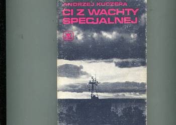Ci z wachty specjalnej - Andrzej Kuczera Ci z wachty specjalnej - Andrzej Kuczera