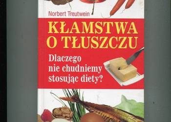 Kłamstwa o tłuszczu - Norbert Treutwein