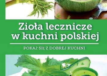 Nowa Zioła lecznicze w kuchni polskiej Iwona Czarnkowska