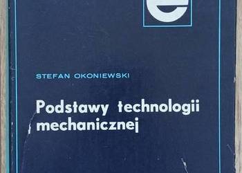 Podstawy technologii mechanicznej - Stefan Okoniewski