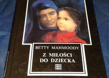 Z miłości do dziecka - Betty Mahmoody