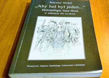 Aby lud był jeden... Eklezjologia Jana Husa w traktacie De ecclesia Moskal