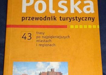 Polska przewodnik turystyczny. 43 trasy po najpiękniejszych
