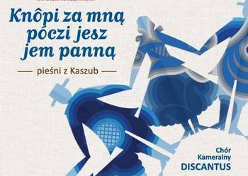 CD - KNÔPI ZA MNĄ PÓCZI JESZ JEM PANNĄ - DISCANTUS CHÓR
