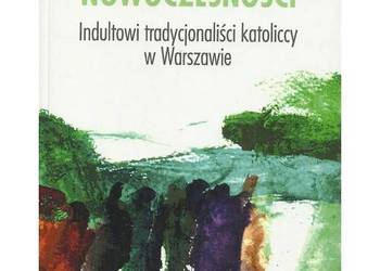 Wyrodne dzieci nowoczesności. Indultowi tradycjonaliści kato